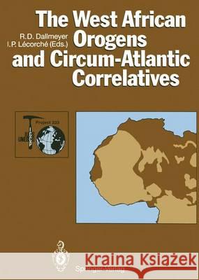 The West African Orogens and Circum-Atlantic Correlatives R. D. Dallmeyer J. P. Lecorche 9783642841552 Springer