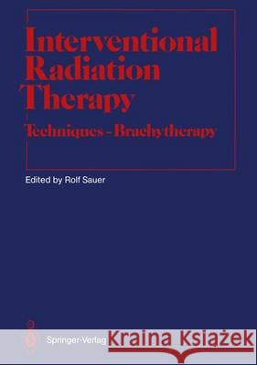 Interventional Radiation Therapy: Techniques -- Brachytherapy Brady, L. W. 9783642841651 Springer