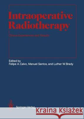 Intraoperative Radiotherapy: Clinical Experiences and Results Calvo, Felipe a. 9783642841859 Springer