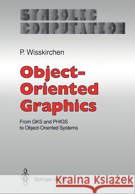 Object-Oriented Graphics: From Gks and Phigs to Object-Oriented Systems Wisskirchen, Peter 9783642842498 Springer