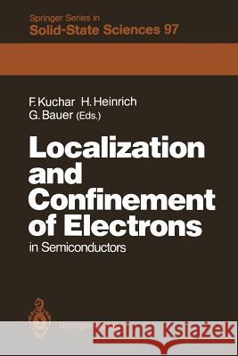 Localization and Confinement of Electrons in Semiconductors: Proceedings of the Sixth International Winter School, Mauterndorf, Austria, February 19–23, 1990 Friedemar Kuchar, Helmut Heinrich, Günther Bauer 9783642842740