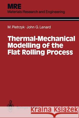 Thermal-Mechanical Modelling of the Flat Rolling Process Maciej Pietrzyk John G. Lenard 9783642843273 Springer