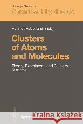 Clusters of Atoms and Molecules: Theory, Experiment, and Clusters of Atoms Haberland, Hellmut 9783642843310 Springer