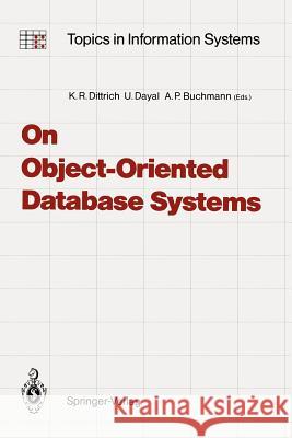 On Object-Oriented Database Systems Klaus R. Dittrich Umeshwar Dayal Alejandro P. Buchmann 9783642843761