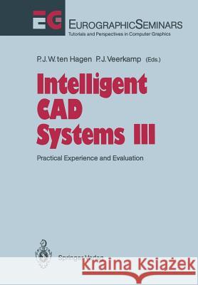 Intelligent CAD Systems III: Practical Experience and Evaluation Hagen, Paul J. W. Ten 9783642843945 Springer