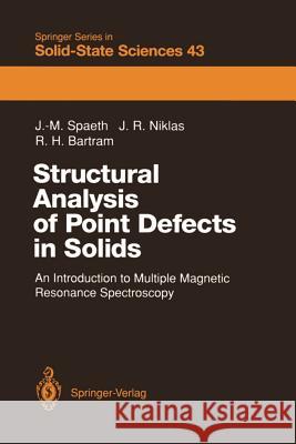Structural Analysis of Point Defects in Solids: An Introduction to Multiple Magnetic Resonance Spectroscopy Johann-Martin Spaeth, Jürgen R. Niklas, Ralph H. Bartram 9783642844072