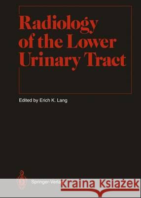 Radiology of the Lower Urinary Tract Erich K. Lang M. W. Donner F. H. W. Heuck 9783642844331 Springer