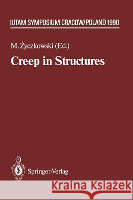 Creep in Structures: 4th Iutam Symposium, Cracow, Poland September 10-14,1990 Zyczkowski, Michal 9783642844577 Springer