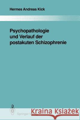 Psychopathologie Und Verlauf Der Postakuten Schizophrenie Kick, Hermes A. 9783642844706