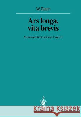 Ars Longa, Vita Brevis: Problemgeschichte Kritischer Fragen II Doerr, Wilhelm 9783642844775