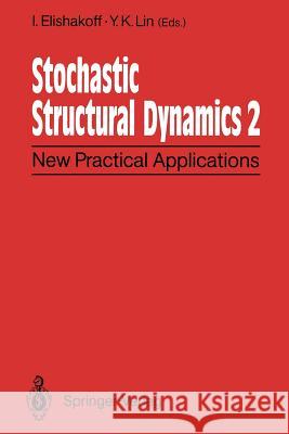 Stochastic Structural Dynamics 2: New Practical Applications Second International Conference on Stochastic Structural Dynamics May 9-11, 1900, Boca Ra Elishakoff, I. 9783642845369