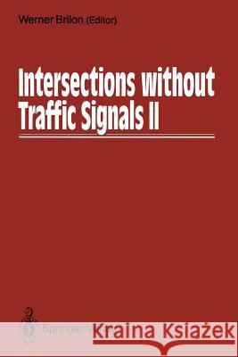 Intersections Without Traffic Signals II: Proceedings of an International Workshop, 18-19 July, 1991 in Bochum, Germany Brilon, Werner 9783642845390 Springer