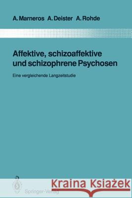 Affektive, Schizoaffektive Und Schizophrene Psychosen: Eine Vergleichende Langzeitstudie Marneros, Andreas 9783642845598 Springer