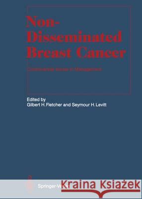 Non-Disseminated Breast Cancer: Controversial Issues in Management Fletcher, Gilbert H. 9783642845956 Springer