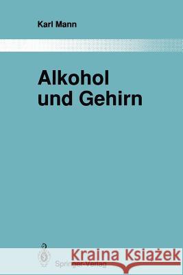 Alkohol Und Gehirn: Über Strukturelle Und Funktionelle Veränderungen Nach Erfolgreicher Therapie Mann, Karl 9783642846502 Springer