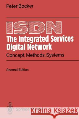 ISDN the Integrated Services Digital Network: Concept, Methods, Systems Bocker, Peter 9783642846656