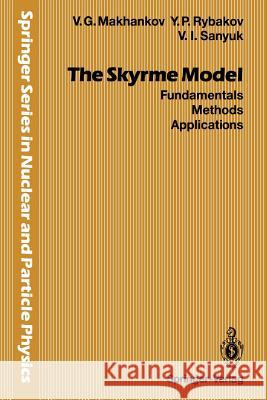 The Skyrme Model: Fundamentals Methods Applications Makhankov, Vladimir G. 9783642846724 Springer