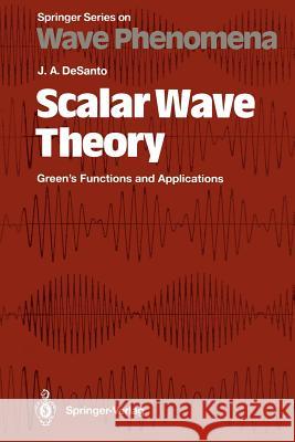 Scalar Wave Theory: Green's Functions and Applications Desanto, John 9783642847400 Springer