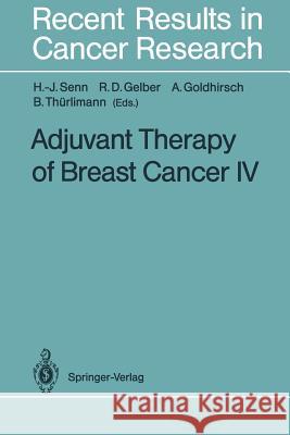 Adjuvant Therapy of Breast Cancer IV Hans-J Rg Senn Richard D. Gelber Aron Goldhirsch 9783642847479 Springer