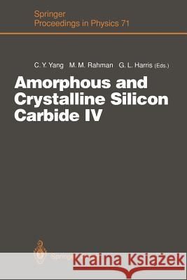 Amorphous and Crystalline Silicon Carbide IV: Proceedings of the 4th International Conference, Santa Clara, Ca, October 9-11, 1991 Yang, Cary Y. 9783642848063 Springer