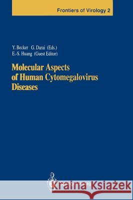 Molecular Aspects of Human Cytomegalovirus Diseases Yechiel Becker Gholamreza Darai E. -S Huang 9783642848520 Springer