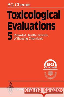 Toxicological Evaluations: Potential Health Hazards of Existing Chemicals Chemie, Bg 9783642848629 Springer
