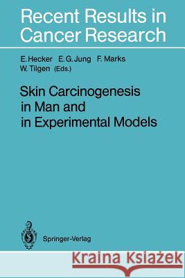 Skin Carcinogenesis in Man and in Experimental Models Erich Hecker E. G. Jung F. Marks 9783642848834