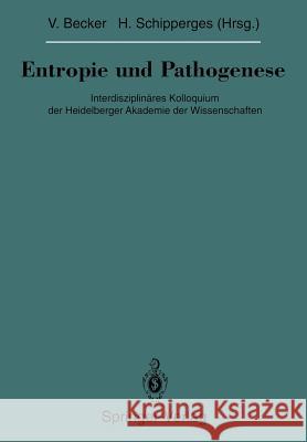 Entropie Und Pathogenese: Interdisziplinäres Kolloquium Der Heidelberger Akademie Der Wissenschaften Becker, Volker 9783642849282 Springer