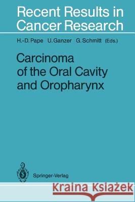 Carcinoma of the Oral Cavity and Oropharynx H. -D Pape U. Ganzer G. Schmitt 9783642849732 Springer