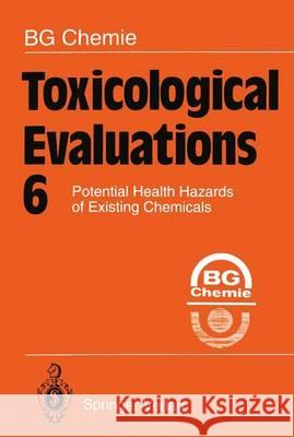 Toxicological Evaluations 6: Potential Health Hazards of Existing Chemicals Chemie, B. G. 9783642849947 Springer