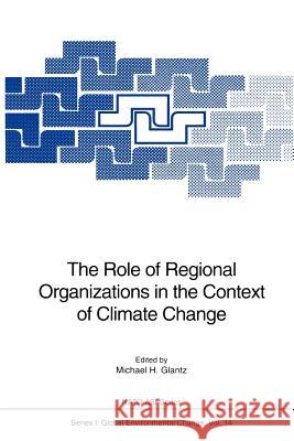 The Role of Regional Organizations in the Context of Climate Change Michael H. Glantz 9783642850288