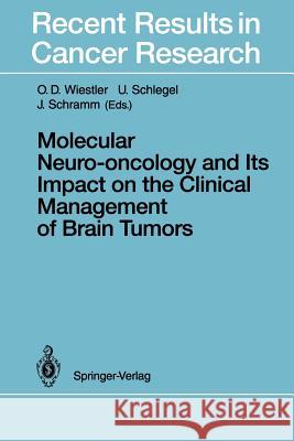 Molecular Neuro-Oncology and Its Impact on the Clinical Management of Brain Tumors Wiestler, O. D. 9783642850417 Springer