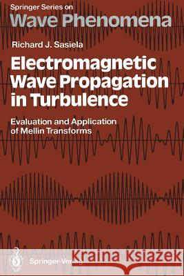 Electromagnetic Wave Propagation in Turbulence: Evaluation and Application of Mellin Transforms Richard J. Sasiela 9783642850721 Springer-Verlag Berlin and Heidelberg GmbH & 