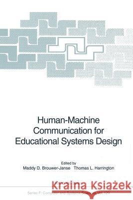 Human-Machine Communication for Educational Systems Design Maddy D. Brouwer-Janse Thomas L. Harrington 9783642851063