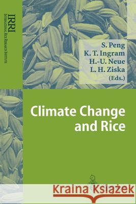 Climate Change and Rice Shaobing Peng Keith T. Ingram Heinz-Ulrich Neue 9783642851957 Springer