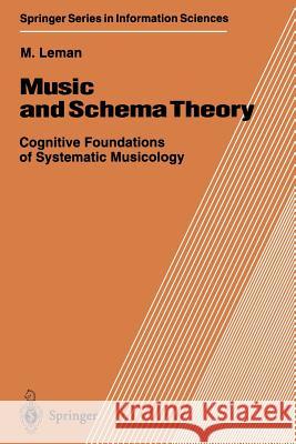 Music and Schema Theory: Cognitive Foundations of Systematic Musicology Leman, Marc 9783642852152 Springer