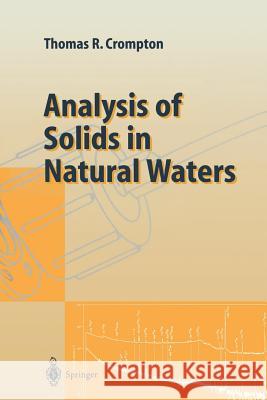 Analysis of Solids in Natural Waters Thomas R. Crompton 9783642852251 Springer