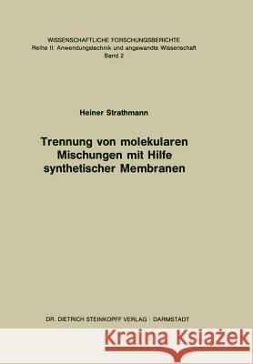 Trennung Von Molekularen Mischungen Mit Hilfe Synthetischer Membranen H. Strathmann 9783642853128 Steinkopff-Verlag Darmstadt