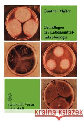 Grundlagen Der Lebensmittelmikrobiologie: Eine Einführung Müller, G. 9783642853517 Steinkopff-Verlag Darmstadt