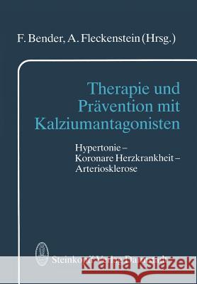 Therapie Und Prävention Mit Kalziumantagonisten: Hypertonie -- Koronare Herzkrankheit -- Arteriosklerose Bender, F. 9783642853630 Steinkopff-Verlag Darmstadt