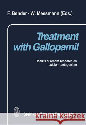 Treatment with Gallopamil: Results of Recent Research on Calcium Antagonism Bender, F. 9783642853784 Steinkopff-Verlag Darmstadt