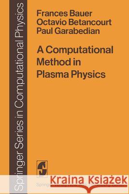 A Computational Method in Plasma Physics F. Bauer O. Betancourt P. Garabedian 9783642854729 Springer
