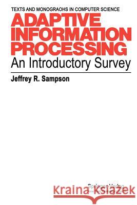 Adaptive Information Processing: An Introductory Survey Sampson, Jeffrey R. 9783642855030 Springer