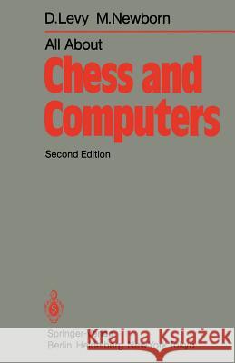 All about Chess and Computers: Chess and Computers and More Chess and Computers Levy, D. 9783642855405 Springer