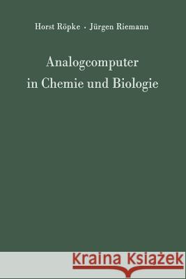 Analogcomputer in Chemie Und Biologie: Eine Einführung Röpke, Horst 9783642855757 Springer