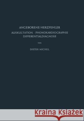 Angeborene Herzfehler: Auskultation - Phonokardiographie Differentialdiagnose Michel, D. 9783642855993 Springer