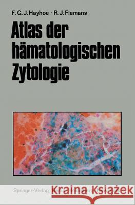 Atlas Der Hämatologischen Zytologie Hayhoe, Frank G. J. 9783642856754 Springer