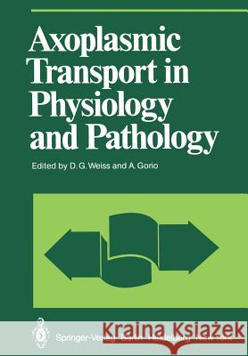 Axoplasmic Transport in Physiology and Pathology D. G. Weiss A. Gorio 9783642857164 Springer