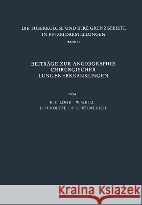Beiträge Zur Angiographie Chirurgischer Lungenerkrankungen Löhr, H. H. 9783642857379 Springer