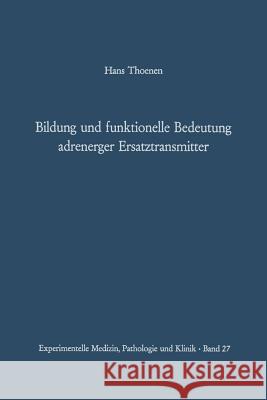 Bildung Und Funktionelle Bedeutung Adrenerger Ersatztransmitter Thoenen, H. 9783642857621 Springer